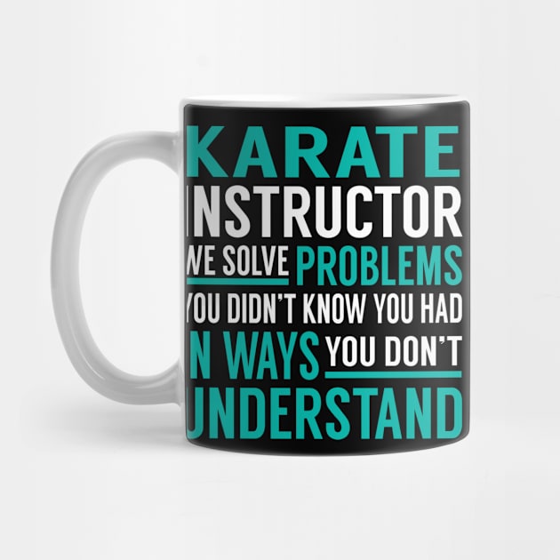 Karate Instructor We Solve Problems You Didn't Know You Had in Ways You Don't Understand by Capone